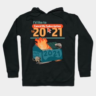 I'd Like To Cancel My Subscription To 2021 Dumpster Fire Hoodie